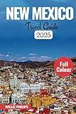 NEW MEXICO TRAVEL GUIDE 2025: Essential Handbook for Pueblos, Art Towns & High Desert Exploration