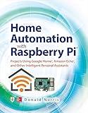 Home Automation with Raspberry Pi: Projects Using Google Home, Amazon Echo, and Other Intelligent Personal Assistants