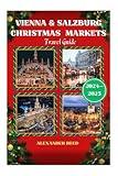 Vienna & Salzburg Christmas Markets Travel Guide: Discover Festive Magic, Artisan Crafts & Winter Delights at Austria’s Most Enchanting Holiday Spots (A FESTIVE JOURNEY ACROSS THE GLOBE)