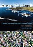 Across This Land: A Regional Geography of the United States and Canada (Creating the North American Landscape)