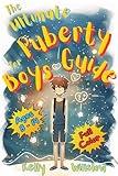 The Ultimate Puberty Guide for Boys 8–14 Years Old: Growing Up with Confidence—Understanding Body Changes, Emotions & Learning Essential Life Skills