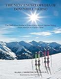 The New Encyclopedia of Downhill Skiing: The Definitive Guide* to Everything About Alpine Skiing from Novice to Expert Skier