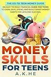 Money Skills For Teens: An Easy-to-Read Financial Guide for Teens to Earn, Save, Spend, and Build Smart Money Habits for Lifelong Success (Teen Life Skills Mastery Series Book 1)