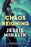 Chaos Reigning: A Sci-Fi Novel Featuring a Clever Spy and a Gorgeous Bodyguard Uncovering Treachery in Space (The Consortium Rebellion Book 3)