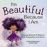 I'm Beautiful Because I Am: Valuing Myself & Others With Empathy and Care