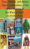 Toys, Games, and Action Figure Collectibles of the 1970s: Volume IV Star Wars to Zorro