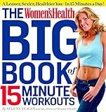 The Women's Health Big Book of 15-Minute Workouts: A Leaner, Sexier, Healthier You--In 15 Minutes a Day!