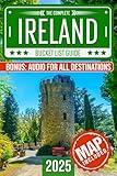 Ireland Bucket List: Set Off on 120 Epic Adventures and Discover Incredible Destinations to Live Out Your Dreams While Creating Unforgettable Memories that Will Last a Lifetime (Map Included)