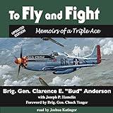 To Fly and Fight: Memoirs of a Triple Ace