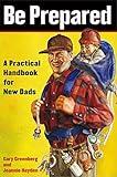 Be Prepared: A Practical Handbook for New Dads (A Gift for Dads)