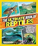 The Ultimate Book of Reptiles: Your guide to the secret lives of these scaly, slithery, and spectacular creatures! (National Geographic Kids Ultimate Books)