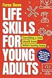 Life Skills for Young Adults: How to Manage Money, Find a Job, Stay Fit, Eat Healthy and Live Independently. Everything a Teen Should Know Before Leaving Home (Essential Life Skills for Teens)