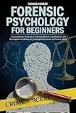 Forensic Psychology For Beginners: An Introductory Textbook to Criminal Behavior, Legal Systems, and Investigative Psychology for Aspiring Professionals and Curious Minds