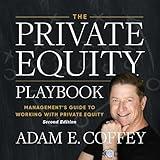 The Private Equity Playbook, 2nd Edition: Management’s Guide to Working with Private Equity