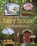 Fairy House: How to Make Amazing Fairy Furniture, Miniatures, and More from Natural Materials