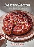 Dessert Person: Recipes and Guidance for Baking with Confidence: A Baking Book