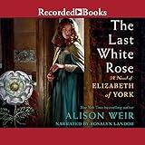 The Last White Rose: A Novel of Elizabeth of York