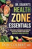 Dr. Colbert’s Health Zone Essentials: Jump-Start Your Healthy Life With the Best of Dr. Colbert's Zone Series Secrets and Recipes