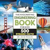 The Fascinating Engineering Book for Kids: 500 Dynamic Facts! (Fascinating Facts)