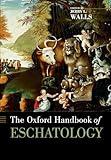 The Oxford Handbook of Eschatology (Oxford Handbooks)