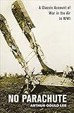 No Parachute: A Classic Account of War in the Air in WWI