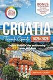 Croatia Travel Guide 2025/2026: Explore historic cities and stunning islands with ease. (Travel splendor today)