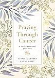 Praying Through Cancer: A 90-Day Devotional for Women