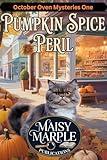 Pumpkin Spice and Peril: A Small Town Fall Bakery Cozy Mystery with Cat (The October Oven Mystery Series)