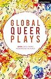 Global Queer Plays: Seven Lgbtq+ Works from Around the World (Methuen Drama Play Collections, 11)