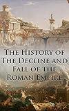 The History of The Decline and Fall of the Roman Empire: Complete and Unabridged (With All Six Volumes, Original Maps, Working Footnotes, Links to Audiobooks and Illustrated)