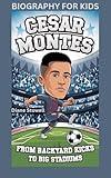 CESAR MONTES: From Backyard Kicks to Big Stadiums- Biography For Kids