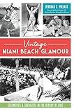 Vintage Miami Beach Glamour: Celebrities and Socialites in the Heyday of Chic