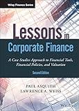 Lessons in Corporate Finance: A Case Studies Approach to Financial Tools, Financial Policies, and Valuation (Wiley Finance)