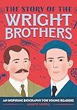 The Story of the Wright Brothers: An Inspiring Biography for Young Readers (The Story of Biographies)