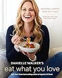 Danielle Walker's Eat What You Love: Everyday Comfort Food You Crave; Gluten-Free, Dairy-Free, and Paleo Recipes [A Cookbook]