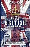 The Great British Quiz Book: Over 800 Multiple-Choice Trivia Questions On All Things Britain