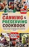 Home Canning and Preserving Cookbook: Creative Seasonal Recipes for Long-Lasting Flavor, Simple Storage, and Self-Sufficient Living All Year Round