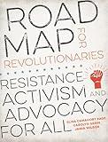 Road Map for Revolutionaries: Resistance, Activism, and Advocacy for All