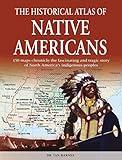 The Historical Atlas of Native Americans: 150 maps chronicle the fascinating and tragic story of North America's indigenous peoples (Historical Atlas Series)