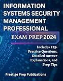 INFORMATION SYSTEMS SECURITY MANAGEMENT PROFESSIONAL EXAM PREP 2024: Includes 125+ Practice Questions, Detailed Answer Explanations, and Prep Tips (ISC exams)