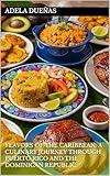 Flavors of the Caribbean: A Culinary Journey through Puerto Rico and the Dominican Republic