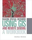 Making Spatial Decisions Using GIS and Remote Sensing: A Workbook (Making Spatial Decisions, 2)