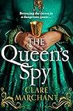 The Queen’s Spy: An utterly gripping and sweeping Tudor historical fiction novel: A new and gripping Tudor historical fiction novel for 2021