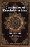 Classification of Knowledge in Islam: A Study in Islamic Philosophies of Science (Islamic Texts Society)