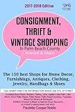 Consignment, Thrift & Vintage Shopping In Palm Beach County: The 150 Top Consignment, Thrift & Vintage Shops for Home Decor, Furnishings, Antiques, Clothing, Jewelry & Shoes