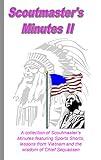 Scoutmaster's Minutes II: A collection of Scoutmaster's Minutes featuring Sports Shorts, lessons from Vietnam and the wisdom of Chief Sequassen (Scout Fun Books Book 1)