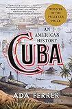 Cuba: An American History