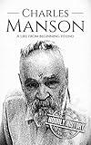 Charles Manson: A Life From Beginning to End (Biographies of Criminals)