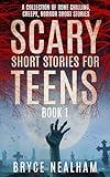 Scary Short Stories for Teens Book 1: A Collection of Bone Chilling, Creepy, Horror Short Stories (Creepy Story Hour)