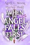 When the Angel Falls First: A Fallen Angel Paranormal Forbidden Romance